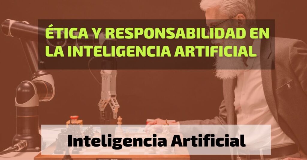 Ética y responsabilidad en la inteligencia artificial